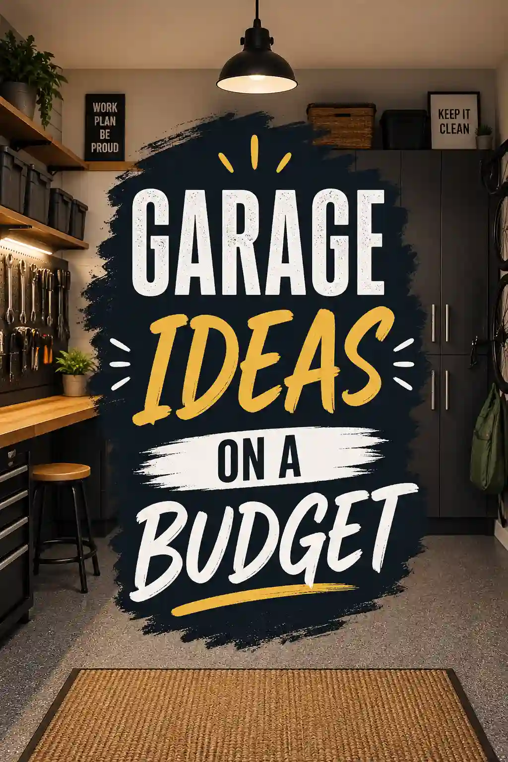 A tidy garage with organized tools, cabinets, and storage baskets. Overlay text reads: Garage Ideas on a Budget. Signs on the wall say Work Plan Be Proud and Keep It Clean.